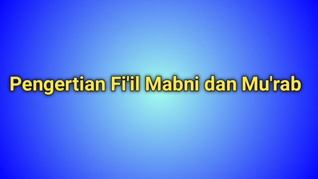 Pengertian Fi'il Mabni dan Mu'rab